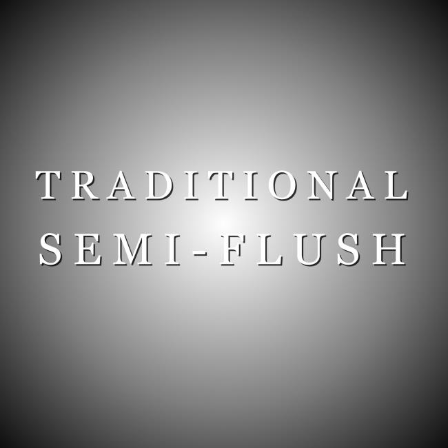 TRAD. - SEMI-FLUSH